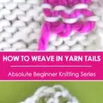 Learn How to WEAVE IN ENDS in the Absolute Beginner Knitting Series by Studio Knit
