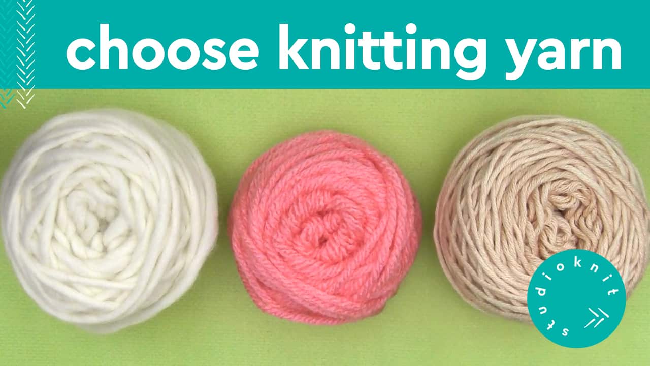 How to Choose Knitting Yarn Studio Knit
