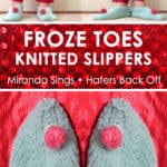 Froze Toes Knitted Slippers for Miranda Sings of Haters Back Off. Learn how to knit these easy, cozy booties with free knitting pattern and video tutorial by Studio Knit.