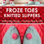 Froze Toes Knitted Slippers for Miranda Sings of Haters Back Off. Learn how to knit these easy, cozy booties with free knitting pattern and video tutorial by Studio Knit.